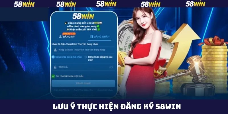Một Số Lưu Ý Khi Đăng Ký Tài Khoản 58win
