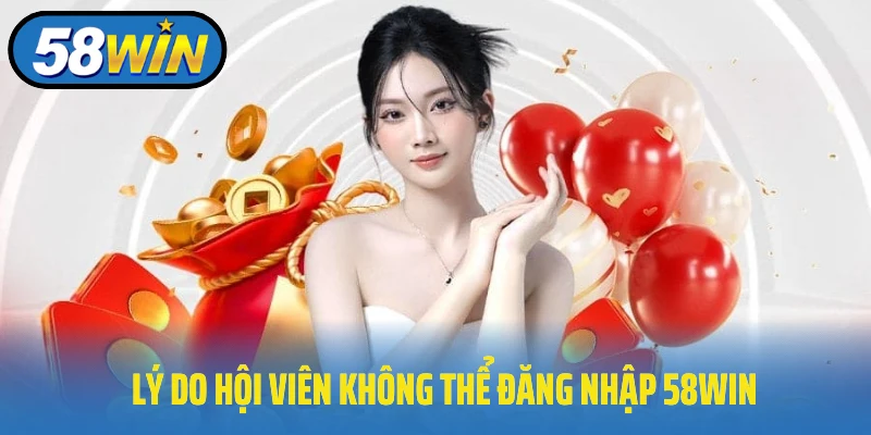 Lỗi Thường Gặp Khi Đăng Nhập 58win & Cách Khắc Phục