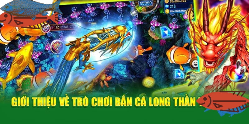Những Điểm Nổi Bật Của Bắn Cá Long Thần 58WIN